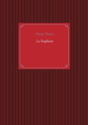 Le Sophiste: Un Dialogue De M?Taphysique De Platon