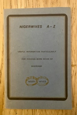 Nigerwives A-Z. Useful Information For Foreign Born Wives Of Nigerians (1983)