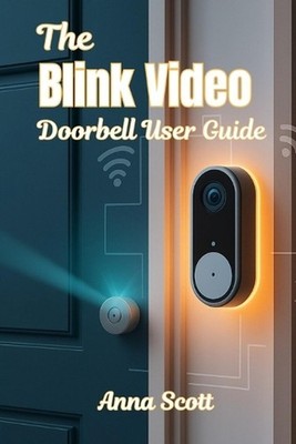 The Blink Video Doorbell User Guide: A Beginner-to-Pro Manual for Setup, Feature