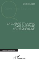 Daniel Lagot | La Guerre Et La Paix Dans L'histoire Contemporaine | Taschenbuch