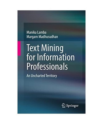 Text Mining for Information Professionals: An Uncharted Territory: An Uncharted 