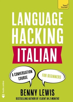 LANGUAGE HACKING ITALIAN Learn How to Speak Italian  Right Away by Benny Lewis