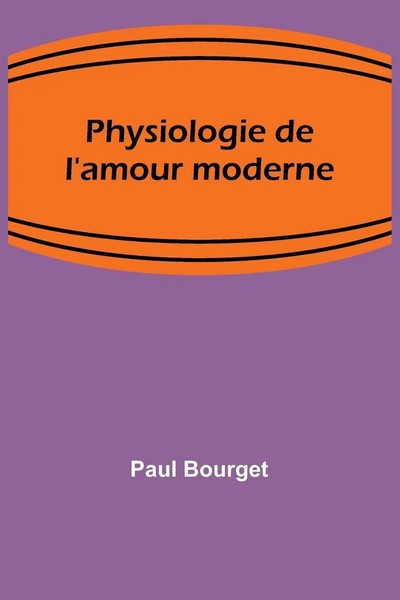 Paul Bourget | Physiologie De L'amour Moderne | Taschenbuch | Englisch (2023)-image
