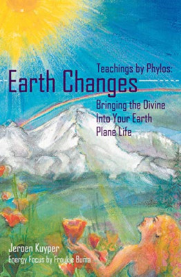 Earth Changes: Teachings by Phylos: Bringing the Divine - Paperback NEW Kuyper,