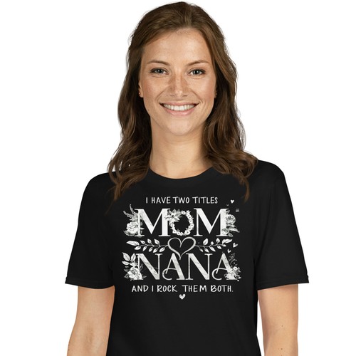 I Have Two Titles Mom Nana Cute Mother's Day T-shirt - Grandma Novelty Tee