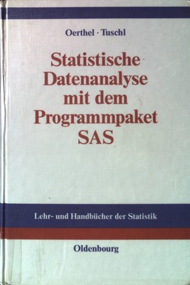 Statistische Datenanalyse mit dem Programmpaket SAS. Lehr- und Handbücher der St