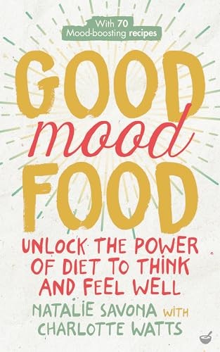 Good Mood Food: Unlock the Power of Diet to Think and Feel Well,