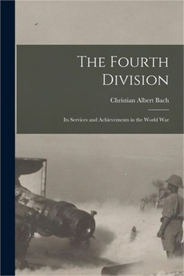 The Fourth Division: Its Services and Achievements in the World War (Paperback o