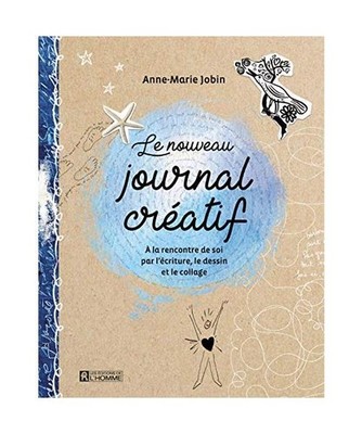 Le nouveau journal créatif - A la rencontre de soi par l'écriture, le dessin e