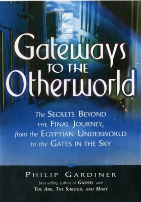 Gateways to the Otherworlds: The Secrets Beyond by Philip Gardiner PAPERBACK