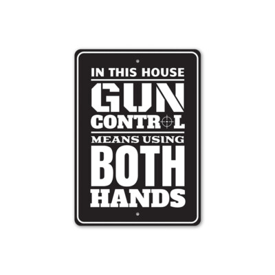 Gun Control Means Using Both Hands Sign - Aluminum Sign