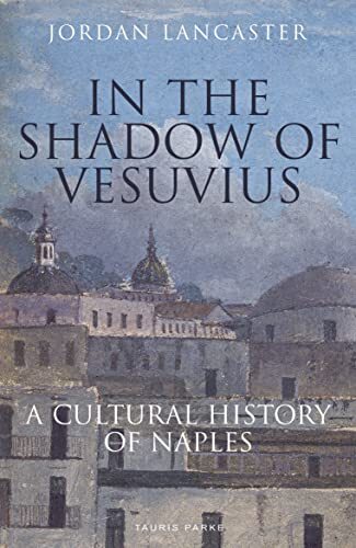 In the Shadow of Vesuvius: A Cultural History of Naples by Jordan Lancaster - Image 4