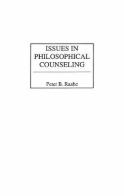 Issues in Philosophical Counseling, Hardcover by Raabe, Peter B., Brand New, ...