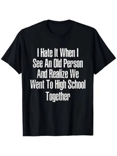 I Hate It When I See An Old Me, Funny Sarcastic Humor Unisex Tee