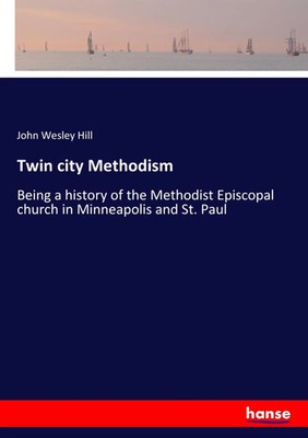 John Wesley Hill | Twin city Methodism | Taschenbuch | Englisch (2017) | 396 S.