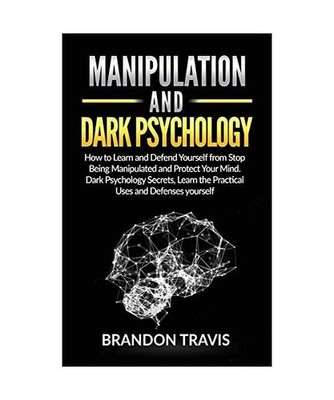 MANIPULATION AND DARK PSYCHOLOGY: How to Learn and Defend Yourself from Stop Bei