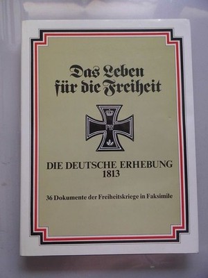 Das Leben für die Freiheit : die deutsche Erhebung 1813 ; 36 Dokumente der Freih
