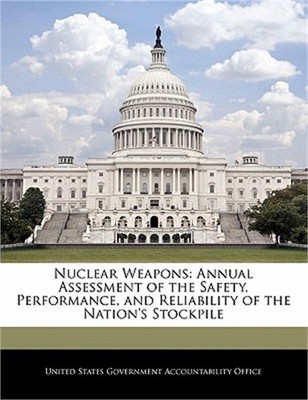 Nuclear Weapons: Annual Assessment of the Safety, Performance, and Reliability o