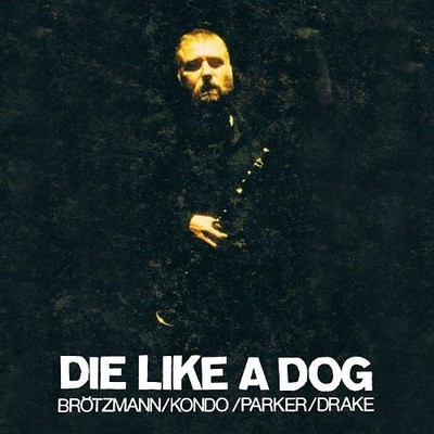 Brötzmann - Die Like a Dog
