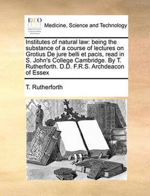 Institutes of Natural Law: Being the Substance of a Course of Lectures on Grotiu