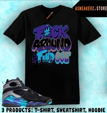 Shirt To Match AJ 8 Aqua 2025 Sneaker Matching Tee Fck Around T-Shirt