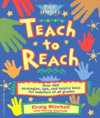 Teach to Reach: Over 300 Strategies, Tips, and Helpful Hints for Teachers of All