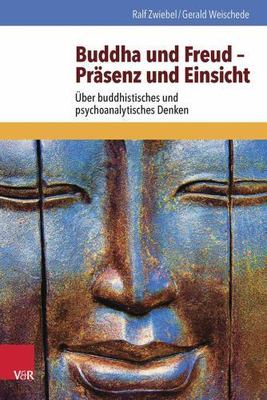 Buddha Und Freud : Prasenz Und Einsicht: Uber Buddhistisches Und Psychoanalyt...