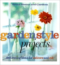Book - Better Homes and Gardens: Garden Style Projects : Decorating Ideas