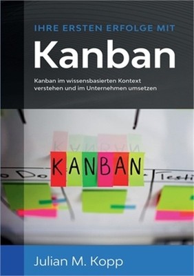 Ihre ersten Erfolge mit Kanban: Kanban im wissensbasierten Kontext verstehen und