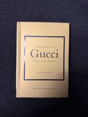 Little Book of Gucci : The Story of the Iconic Fashion House by Karen Homer...