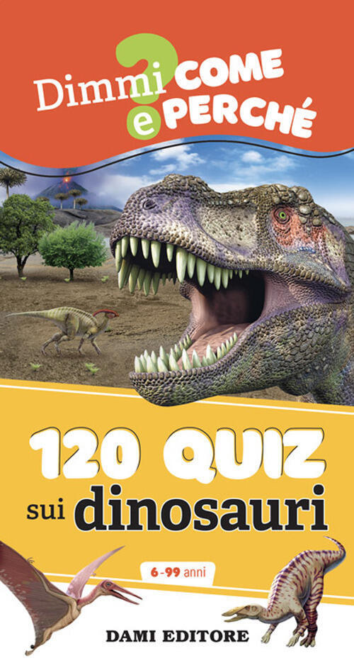 120 Quiz Sui Dinosauri. Ediz. A Spirale Anna Casalis Dami Editore 2024