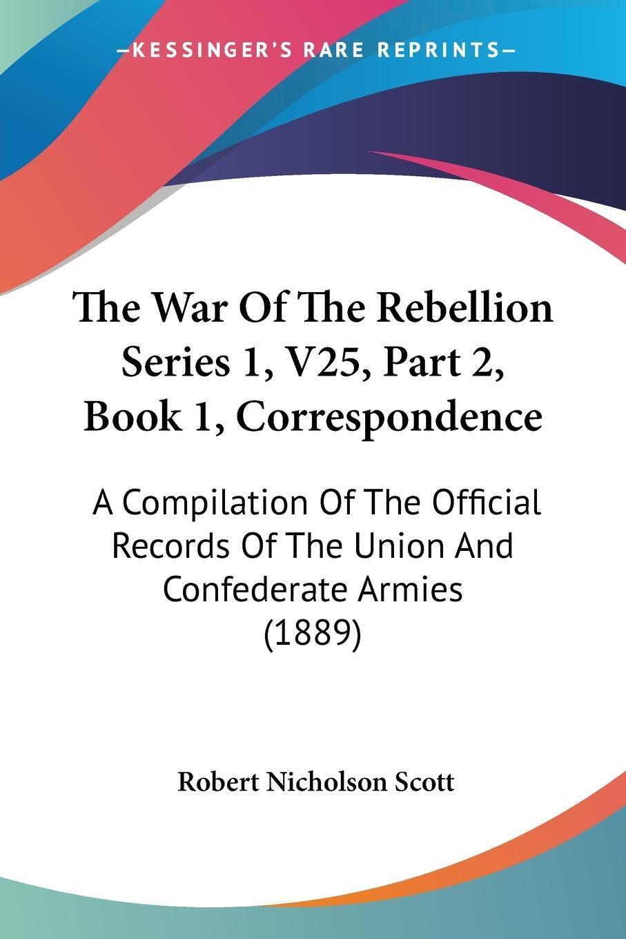 Robert Nicholson Scott | The War Of The Rebellion Series 1, V25, Part