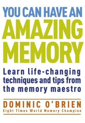 You Can Have an Amazing Memory : Learn Life-Changing Techniques a