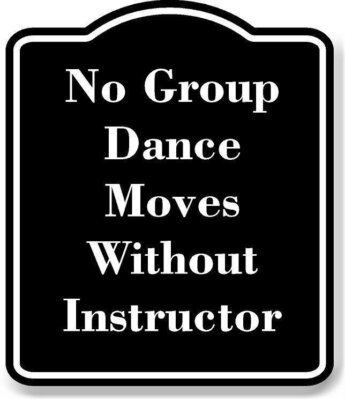 No Group Dance Moves Without Instructor BLACK Aluminum Composite Sign
