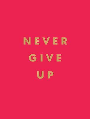 Never Give Up: Inspirational Quotes for Instant Motivation by Summersdale...