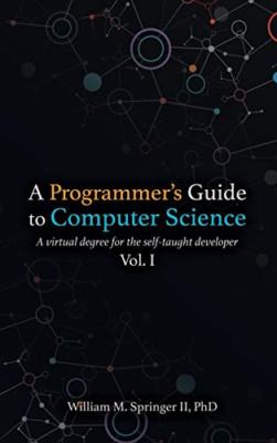 A Programmer's Guide to Computer Science: A virtual deg - Hardcover NEU Springer,