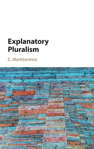 Explanatory Pluralism by C. Mantzavinos - 9781107128514