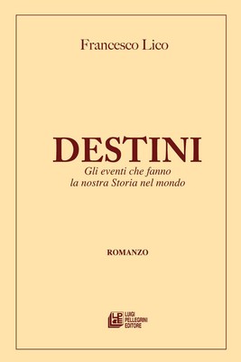 Libri Lico Francesco - Destini. Gli Eventi Che Fanno La Nostra Storia Nel Mondo