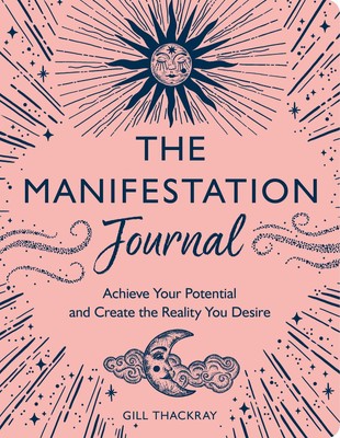 The Manifestation Journal: Achieve Your Potential and Create the Reality You...