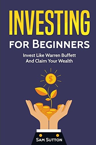 Investing for Beginners: Invest Like Warren Buf. Sutton<|