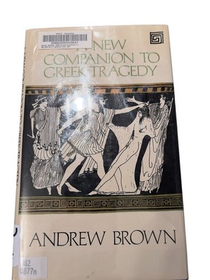 A New Companion to Greek Tragedy Andrew Brown 1983 Croom Helm Nonfiction