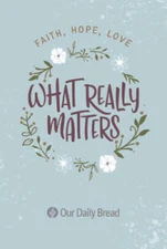 What Really Matters: Faith, Hope, Love: 365 Daily Devotions from Our Dail - GOOD