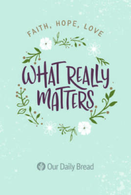 What Really Matters: Faith, Hope, Love: 365 Daily Devotions from Our Dail - GOOD