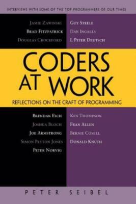 Coders At Work: Reflections On The Craft Of Programming