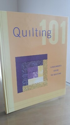 Quilting 101: A Beginners Guide to Quilting Hardcover Book 2003 - Look New