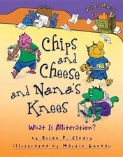 Chips and Cheese and Nana's Knees: What Is Alliteration? by Brian P. Cleary (Eng