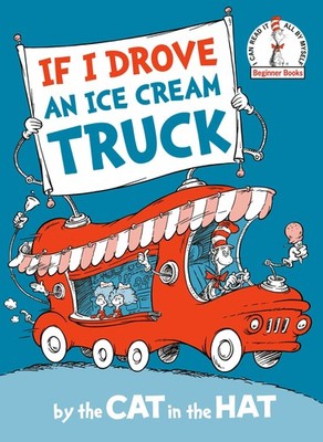 If I Drove an Ice Cream Truck--by the Cat in the Hat, Tom Brannon