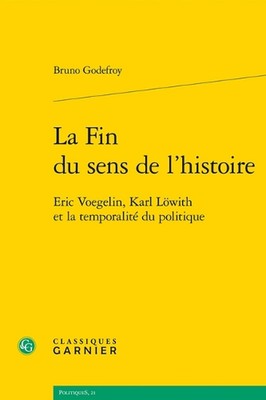 La Fin Du Sens de l'Histoire: Eric Voegelin, Karl Lowith Et La Temporalite Du Po