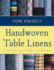 Handwoven Table Linens: 27 Fabulous Projects from a Master Weaver by Tom Knisel