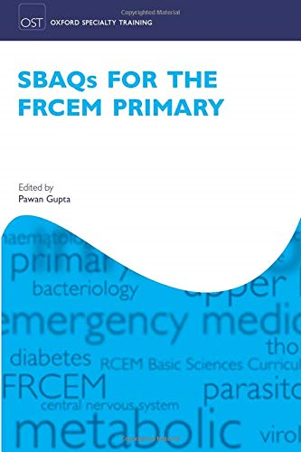 SBAQ's for the FRCEM Primary (Oxford Speciality Training;Revision Texts):...